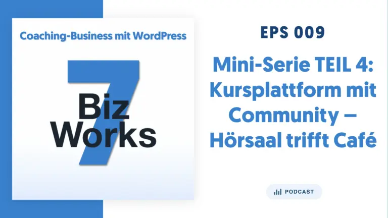 Kursplattform mit Community – EPS 009 der Mini-Serie von 7BizWorks