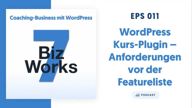 7BizWorks EPS 011 - WordPress Kurs-Plugin Anforderungen vor der Featureliste
