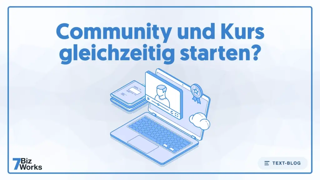 Community und Kurs gleichzeitig aufbauen – Blogpost zu EPS 009 von 7BizWorks